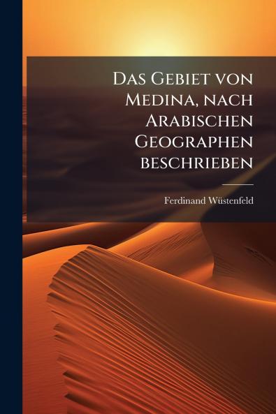 Das Gebiet von Medina nach Arabischen Geographen beschrieben