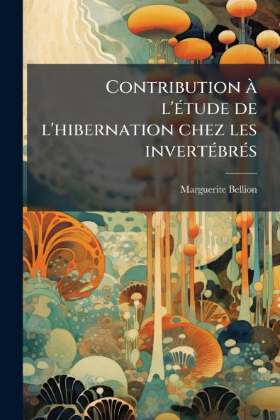 Contribution à l'étude de l'hibernation chez les invertébrés
