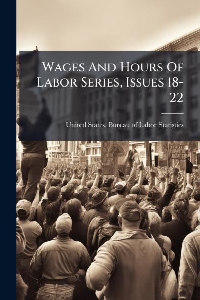 Wages And Hours Of Labor Series Issues 18-22