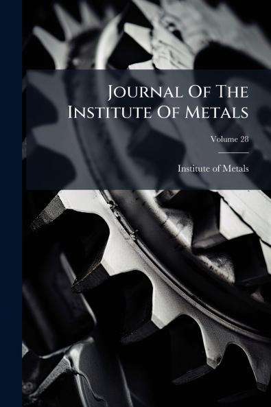 Journal Of The Institute Of Metals; Volume 28
