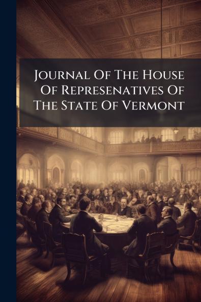 Journal Of The House Of Represenatives Of The State Of Vermont