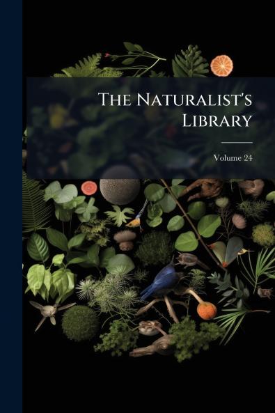 The Naturalist's Library; Volume 24