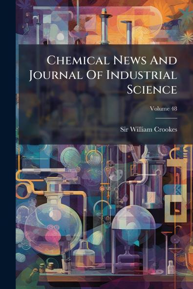 Chemical News And Journal Of Industrial Science; Volume 48