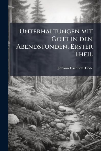 Unterhaltungen mit Gott in den Abendstunden Erster Theil
