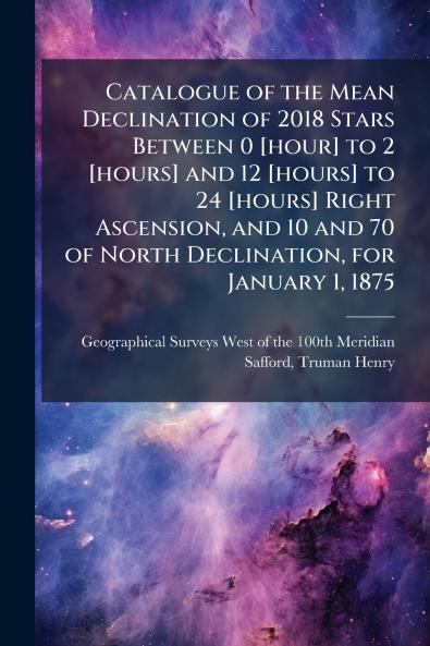 Catalogue of the Mean Declination of 2018 Stars Between 0 [hour] to 2 [hours] and 12 [hours] to 24 [hours] Right Ascension and 10 and 70 of North Declination for January 1 1875