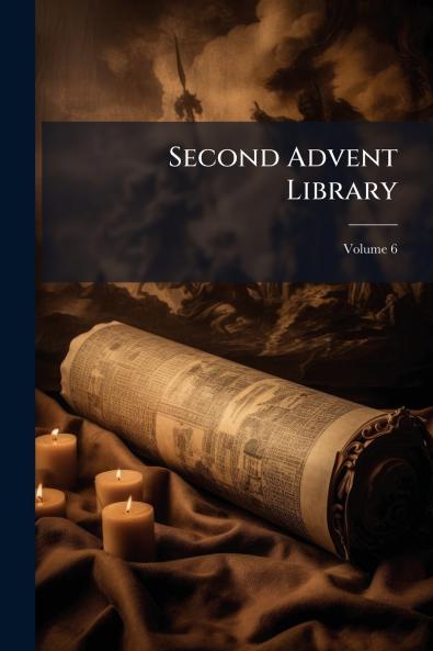 Second Advent Library; Volume 6