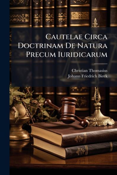 Cautelae Circa Doctrinam De Natura Precum Iuridicarum