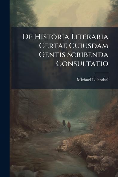 De Historia Literaria Certae Cuiusdam Gentis Scribenda Consultatio
