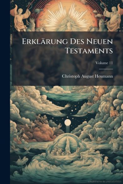 Erklärung Des Neuen Testaments; Volume 11
