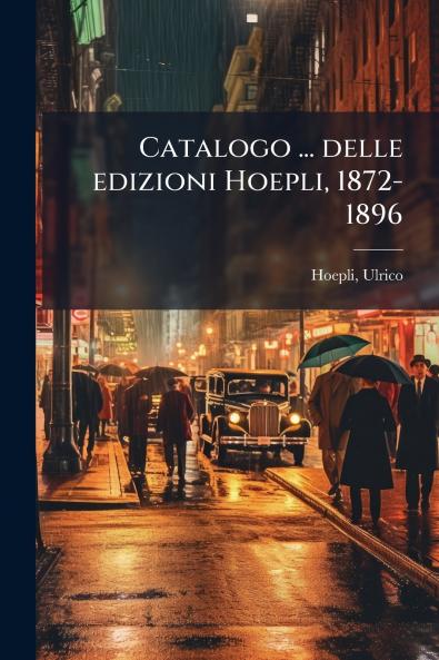 Catalogo ... delle edizioni Hoepli 1872-1896