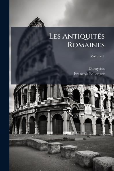 Les Antiquités Romaines; Volume 1