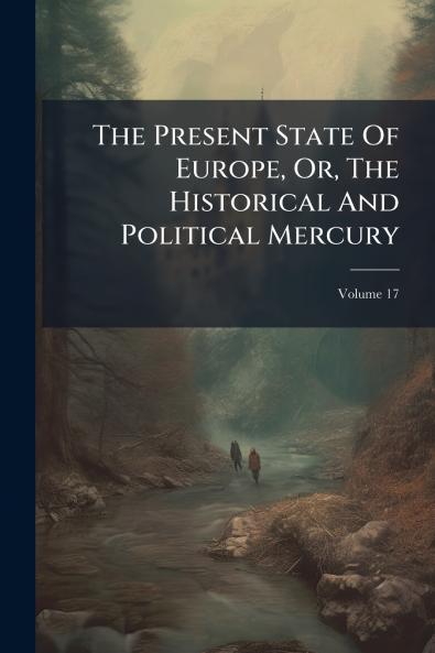 The Present State Of Europe Or The Historical And Political Mercury; Volume 17