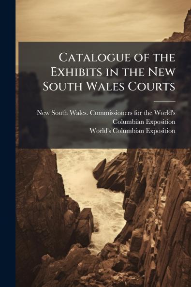 Catalogue of the Exhibits in the New South Wales Courts