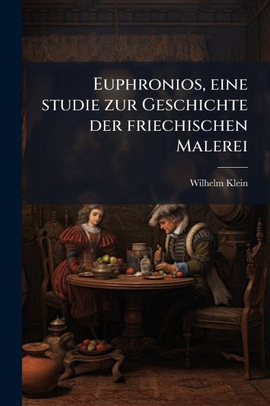 Euphronios eine studie zur Geschichte der friechischen Malerei