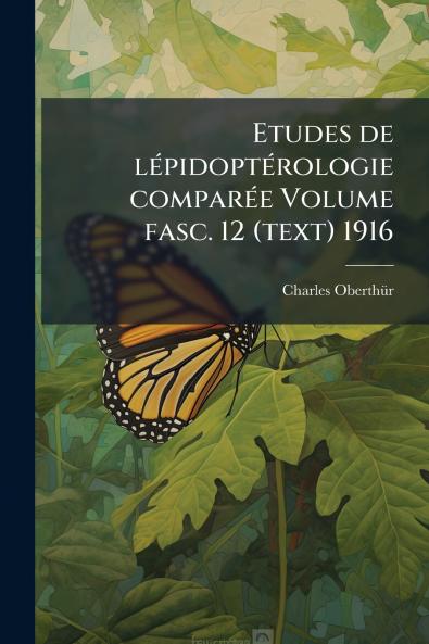 Etudes de lépidoptérologie comparée Volume fasc. 12 (text) 1916