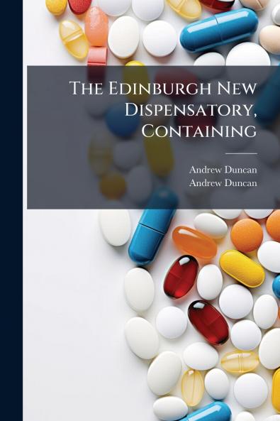 The Edinburgh New Dispensatory Containing