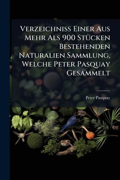 Verzeichniß Einer Aus Mehr Als 900 Stücken Bestehenden Naturalien Sammlung Welche Peter Pasquay Gesammelt