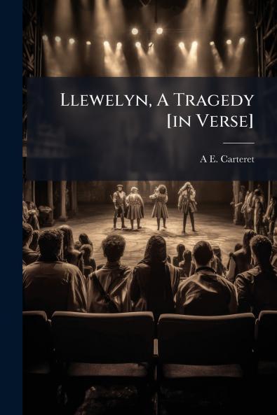 Llewelyn A Tragedy [in Verse]