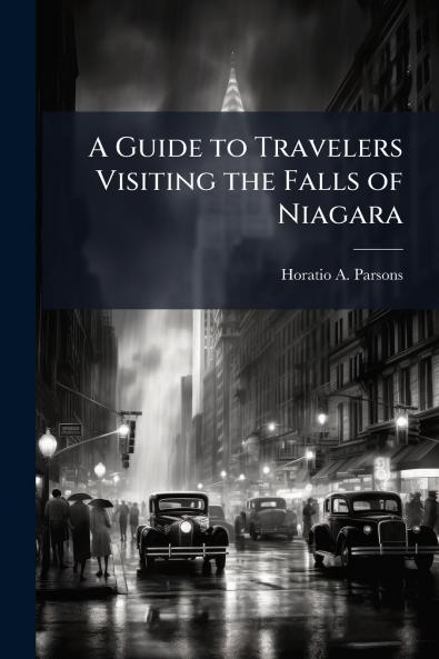 A Guide to Travelers Visiting the Falls of Niagara