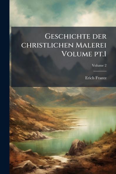Geschichte der christlichen Malerei Volume pt.1; Volume 2