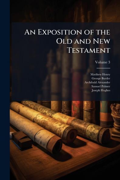 An Exposition of the Old and New Testament; Volume 3