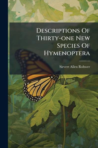 Descriptions Of Thirty-one New Species Of Hymenoptera