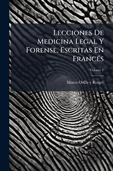 Lecciones De Medicina Legal Y Forense Escritas En Francés; Volume 1
