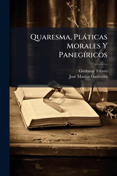 Quaresma Pláticas Morales Y Panegíricos