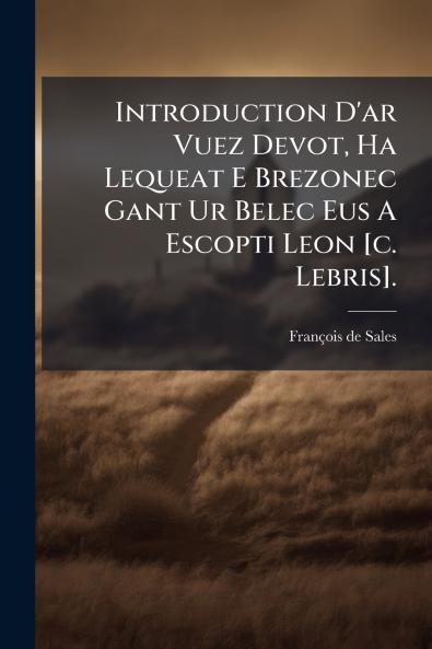 Introduction D'ar Vuez Devot Ha Lequeat E Brezonec Gant Ur Belec Eus A Escopti Leon [c. Lebris].