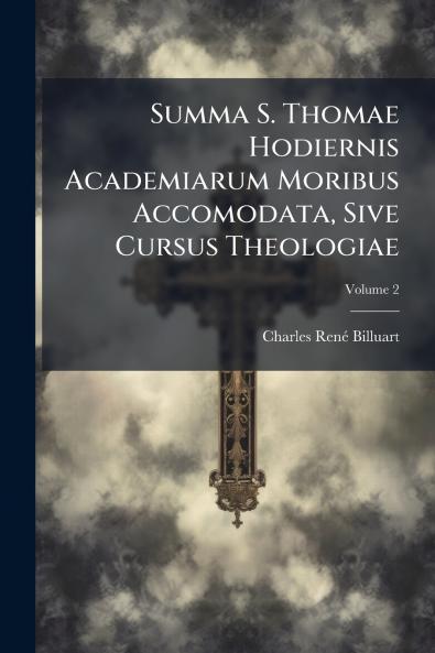 Summa S. Thomae Hodiernis Academiarum Moribus Accomodata Sive Cursus Theologiae; Volume 2