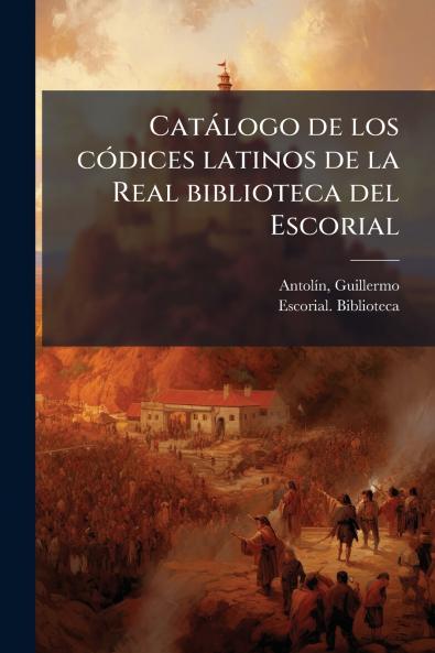 Catálogo de los códices latinos de la Real biblioteca del Escorial