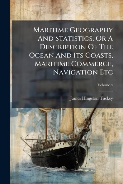 Maritime Geography And Statistics Or A Description Of The Ocean And Its Coasts Maritime Commerce Navigation Etc