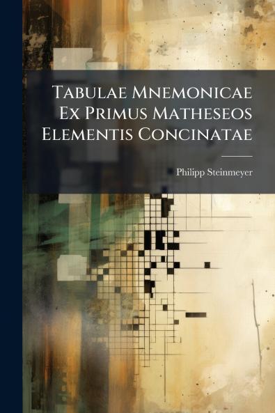 Tabulae Mnemonicae Ex Primus Matheseos Elementis Concinatae