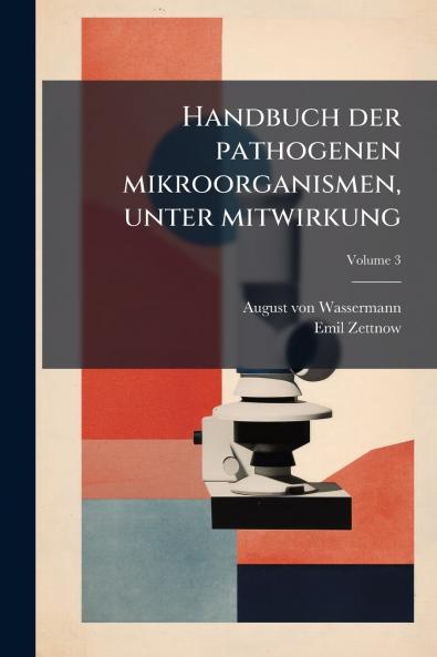 Handbuch der pathogenen mikroorganismen unter mitwirkung; Volume 3