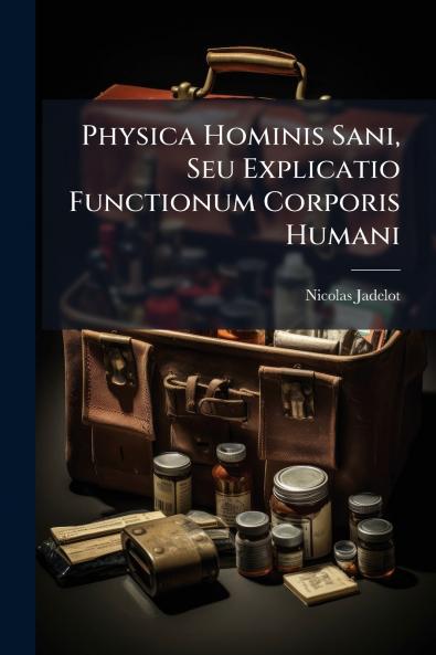 Physica Hominis Sani Seu Explicatio Functionum Corporis Humani
