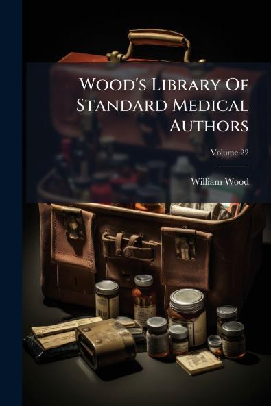 Wood's Library Of Standard Medical Authors; Volume 22