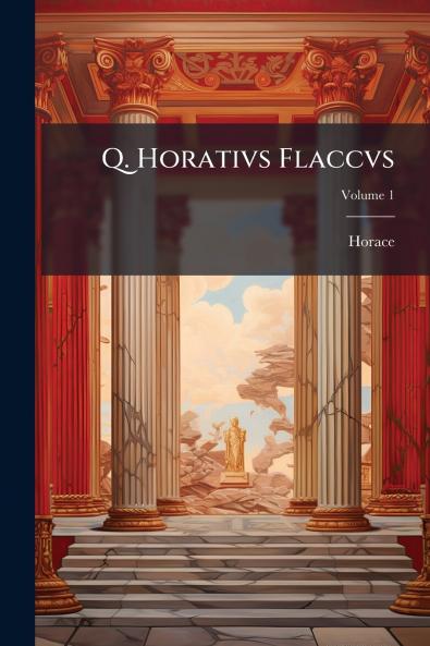 Q. Horativs Flaccvs; Volume 1