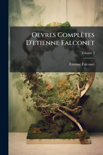Oevres Complètes D'etienne Falconet; Volume 3