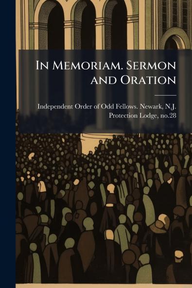 In Memoriam. Sermon and Oration