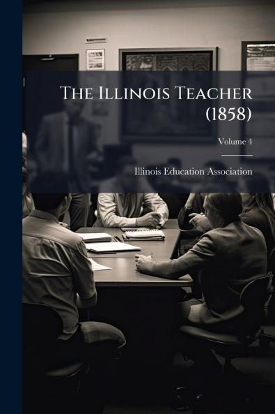 The Illinois Teacher (1858); Volume 4