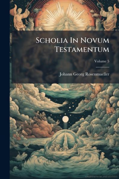 Scholia In Novum Testamentum; Volume 5