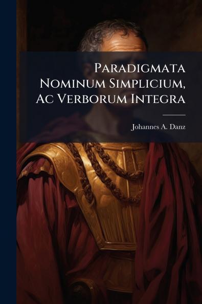 Paradigmata Nominum Simplicium Ac Verborum Integra