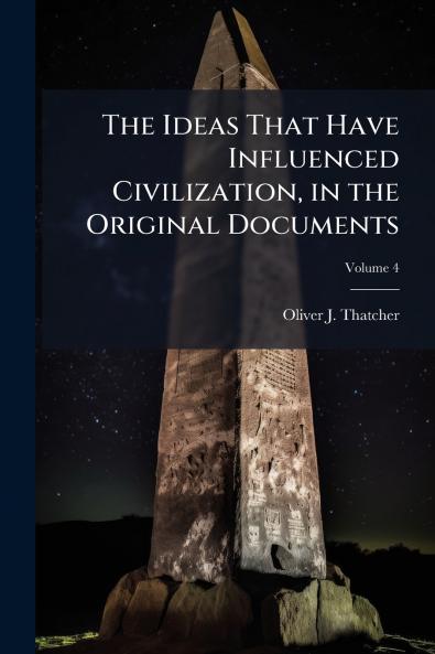 The Ideas That Have Influenced Civilization in the Original Documents; Volume 4