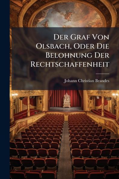 Der Graf Von Olsbach Oder Die Belohnung Der Rechtschaffenheit