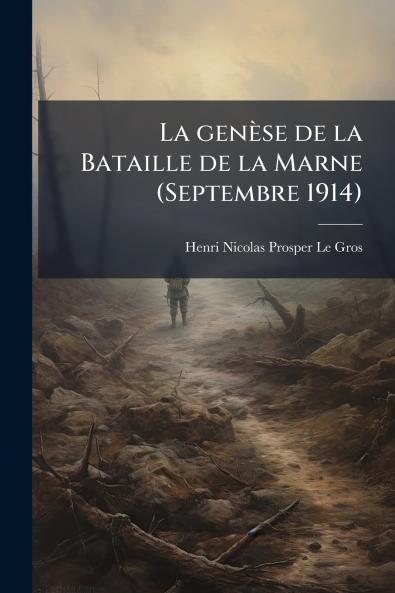 La genèse de la Bataille de la Marne (Septembre 1914)
