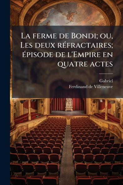 La ferme de Bondi; ou Les deux réfractaires; épisode de l'Empire en quatre actes