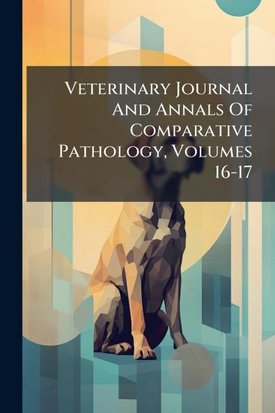 Veterinary Journal And Annals Of Comparative Pathology Volumes 16-17