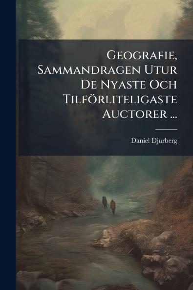 Geografie Sammandragen Utur De Nyaste Och Tilförliteligaste Auctorer ...