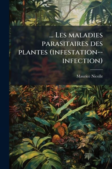 ... Les maladies parasitaires des plantes (infestation--infection)