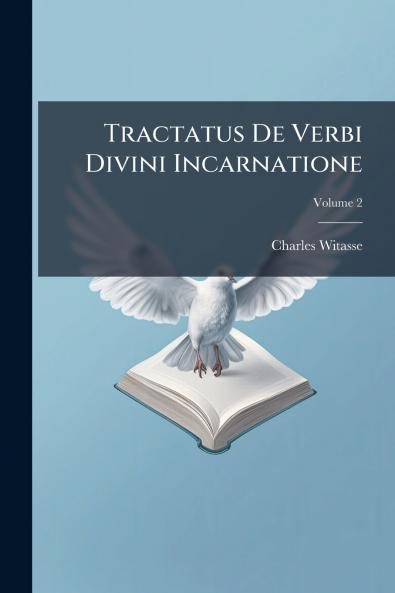 Tractatus De Verbi Divini Incarnatione; Volume 2